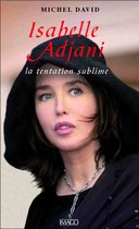 Isabelle Adjani : La tentation sublime