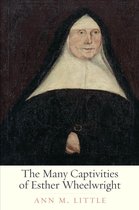 The Lewis Walpole Series in Eighteenth-Century Culture and History - The Many Captivities of Esther Wheelwright