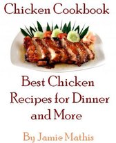 Chicken Cookbook: Best Chicken Recipes for Dinner and More