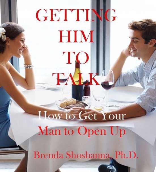 Getting Him to Talk: How to Get Your Man to Open Up - cover