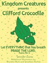 Kingdom Creatures presents Clifford Crocodile