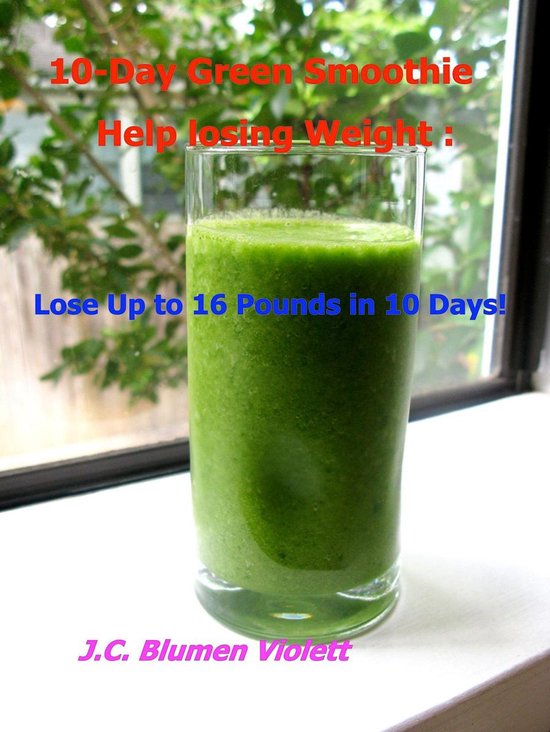 10-Day Green Smoothie Help losing Weight: Lose Up to 16 Poun ... - cover