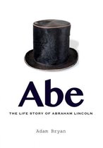 Abe: The Life Story of Abraham Lincoln