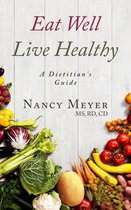 Eat Well, Live Healthy: A Dietitian's Guide