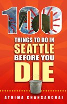 100 Things to Do Before You Die - 100 Things to Do in Seattle Before You Die
