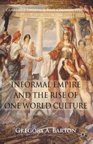 Cambridge Imperial and Post-Colonial Studies - Informal Empire and the Rise of One World Culture