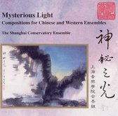 Shanghai Conservatory Ensemble - Mysterious Light: Compositions for Chinese and Western Ensemble (CD)