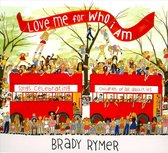 Brady Rymer - Love Me For Who I Am (CD)