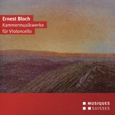 Ernest Bloch: Kammermusikwerke für Violoncello