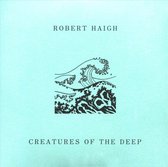 Robert Haigh - Creatures Of The Deep (CD)