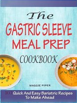 The Gastric Sleeve Meal Prep Cookbook: 107 Quick And Easy Bariatric Recipes To Make Ahead