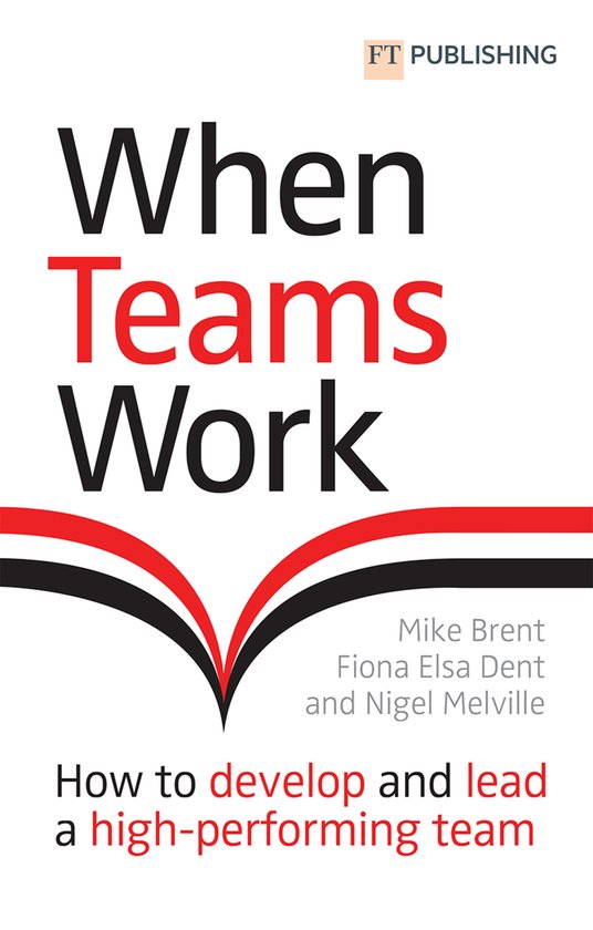 When Teams Work: How to develop and lead a high-performing t ... - cover