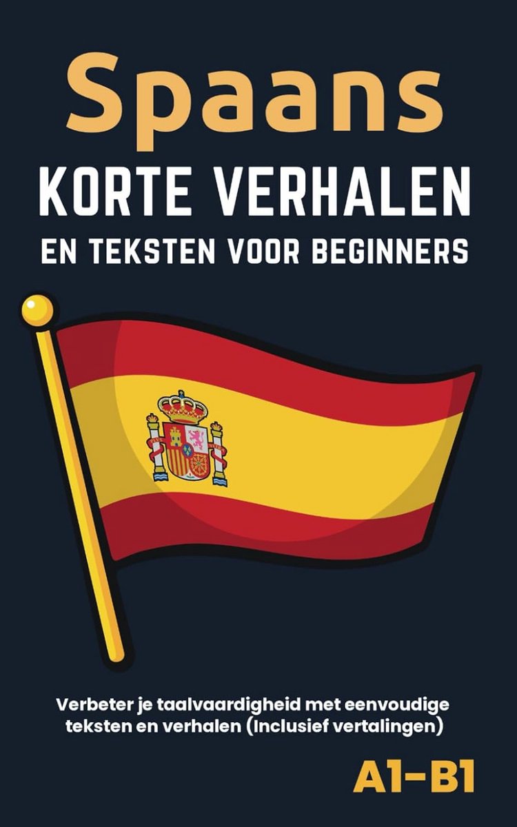Spaans Leren voor Beginners (A1-B1): Korte Verhalen en Leesteksten met Vertalingen
