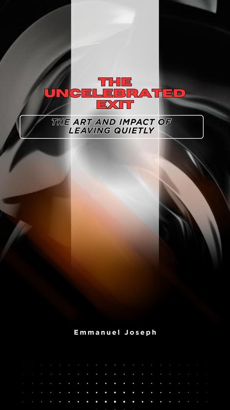 The Uncelebrated Exit, The Art and Impact of Leaving Quietly