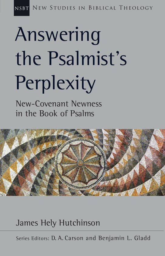 New Studies in Biblical Theology- Answering the Psalmist's Perplexity
