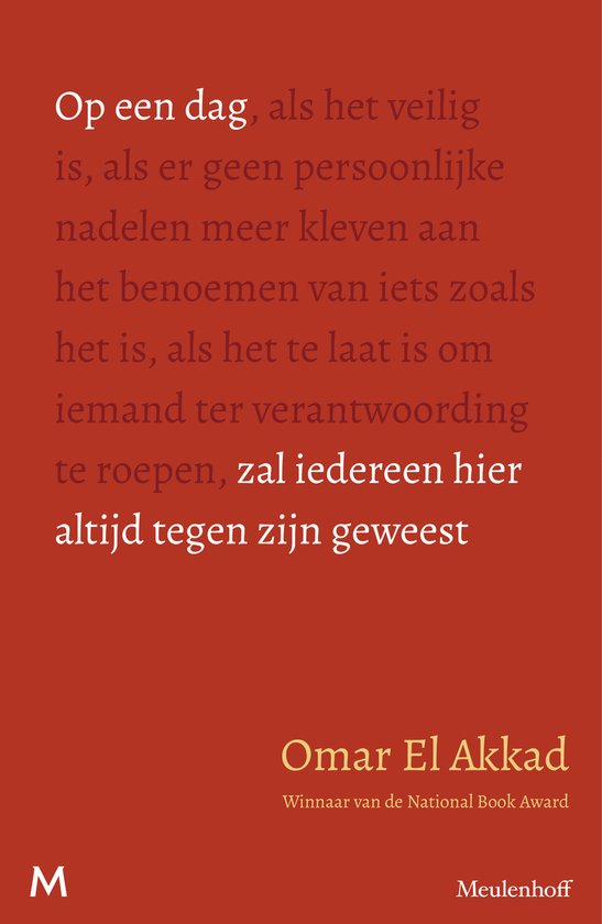 Boek met rode kaft met witte tekst: "Op een dag, als het veilig is, als er geen persoonlijke nadelen meer kleven aan het benoemen van iets zoals het is, als het te laat is om iemand ter verantwoording te roepen, zal iedereen hier altijd tegen zijn geweest."