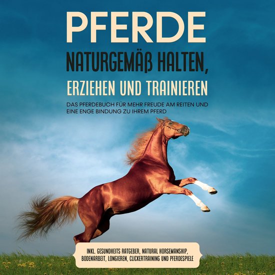 Pferde naturgemäß halten, erziehen und trainieren: Das Pfe ... - cover