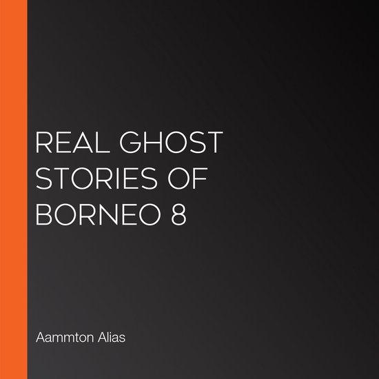 Real Ghost Stories of Borneo 8 - cover