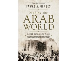 Making the Arab World – Nasser, Qutb, and the Clash That Shaped the Middle East