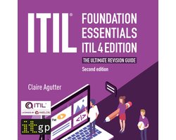 ITIL Foundation Essentials ITIL 4 Edition - The ultimate revision guide, second edition