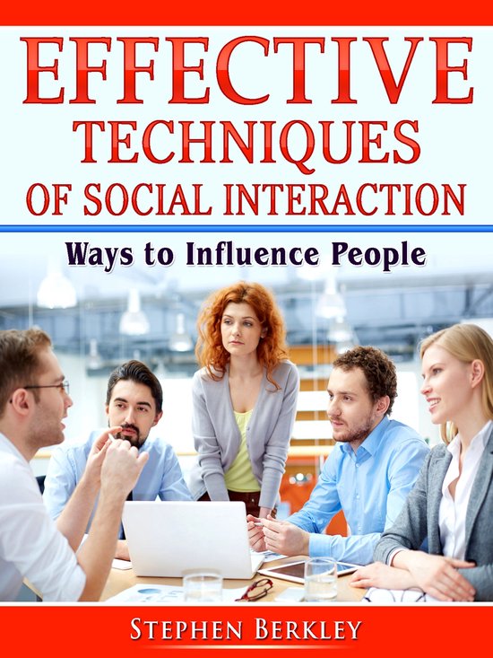 Effective Techniques of Social Interaction: Ways to Influenc ... - cover
