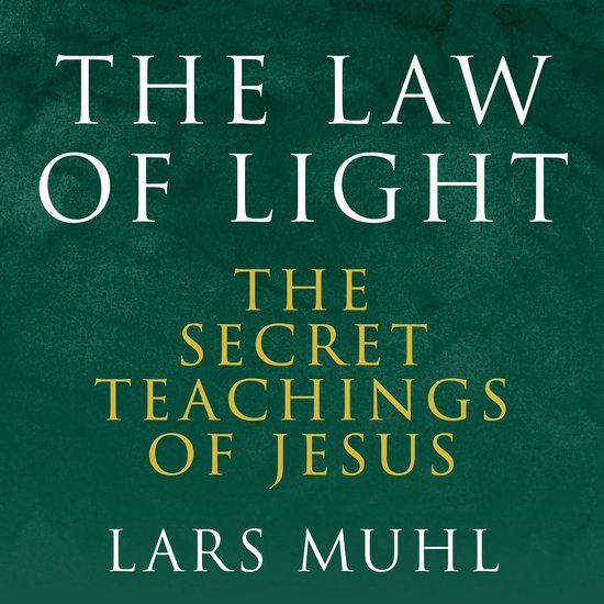 Boek met de titel "The Law of Light" en "The Secret Teachings of Jesus" door Lars Muhl, met witte en gele tekst op een groene achtergrond.