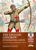 From Retinue to Regiment 1453-1618-The English Longbow - Investigating a myth Volume 1