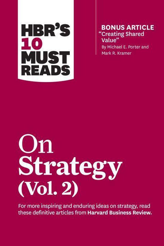 HBR's 10 Must Reads - HBR's 10 Must Reads on Strategy, Vol. 2 (with bonus article "Creating Shared Value" By Michael E. Porter and Mark R. Kramer)