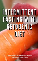 Intermittent Fasting With Ketogenic Diet Beginners Guide To IF & Keto Diet With Desserts & Sweet Snacks + Dry Fasting : Guide to Miracle of Fasting