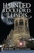 Haunted America - Haunted Rockford, Illinois