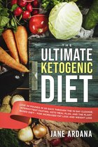 The Ultimate Ketogenic Diet: Lose 30 Pounds in 30 Days through the 10 Day Cleanse, Intermittent Fasting, Keto Meal Plan, and the Plant Based Diet! - For Increased Fat Loss and Weight Loss