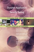 Dynamic Application Security Testing A Complete Guide - 2019 Edition