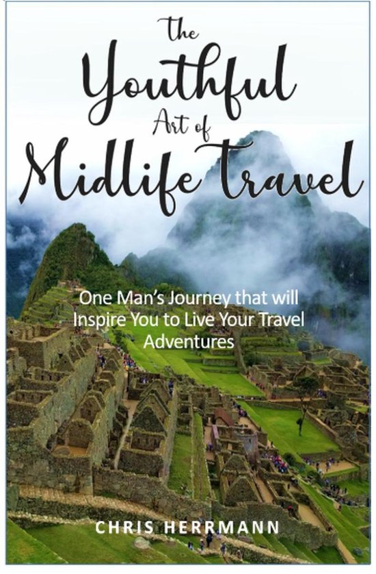 The Youthful Art of Midlife Travel: One Man's Journey that w ... - cover