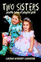 Two Sisters: Prattle Tales of Playful Girls