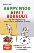 Happy Food statt Burnout – Wie wir uns glücklich, stressresistent und geistig fit essen. Stress, Müdigkeit, Konzentration, Depressionen mit Ernährung verbessern. Superfoods für Gehirn & Psyche