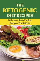 The Ketogenic Diet Recipes: Delicious Slow Cooker Recipes For Ketosis