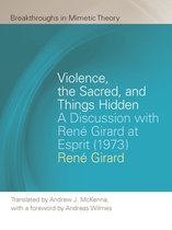 Breakthroughs in Mimetic Theory - Violence, the Sacred, and Things Hidden