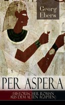 Per aspera (Historischer Roman aus dem alten Ägypten) - Vollständige Ausgabe