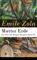 Mutter Erde (La terre: Die Rougon-Macquart Band 15) - Vollständige deutsche Ausgabe