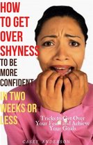 How to Get over Shyness to be More Confident in Two Weeks or Less
