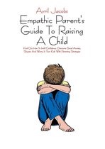 How To Best Raise Our Children 1 - Empathic Parent's Guide To Raising A Child