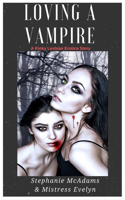 Loving A Vampire A Kinky Lesbian Erotica Ebook Mistress Evelyn 9781370903634