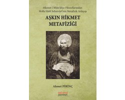 AŞKIN HİKMET METAFİZİĞİ Hikmet-i Müte‘âliye Filozoflarından Molla Hâdi Sebzevârî’nin Metafizik Anlayışı
