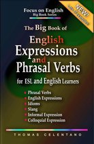 Focus on English Big Book Series - The Big Book of English Expressions and Phrasal Verbs for ESL and English Learners; Phrasal Verbs, English Expressions, Idioms, Slang, Informal and Colloquial Expression