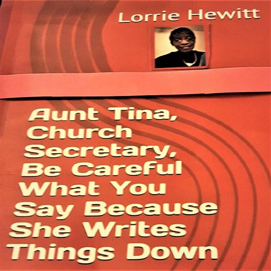 Aunt Tina, Church Secretary, Be Careful What You Say Because ... - cover