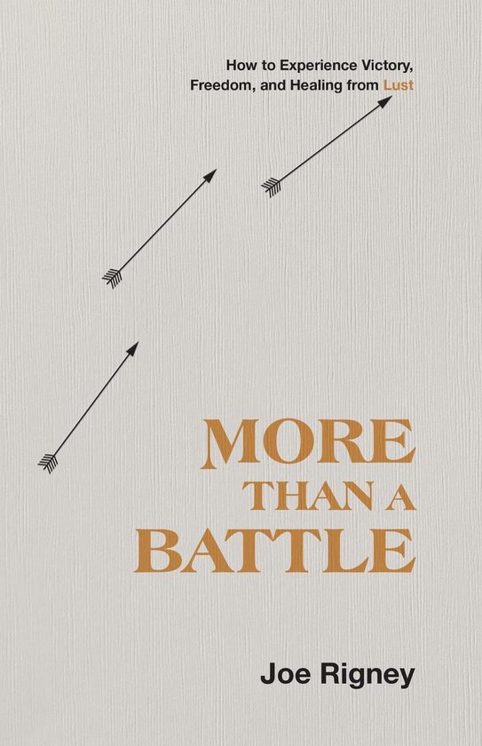 Boekomslag met de titel 'More Than a Battle'. Hoe je overwinning, vrijheid en genezing ervaart van lust. Auteur: Joe Rigney.