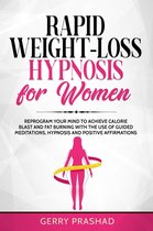 Rapid Weight-Loss Hypnosis for Women: Reprogram Your Mind to Achieve Calorie Blast and Fat Burning with The Use of Guided Meditations, Hypnosis and Positive Affirmations