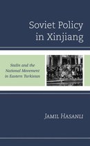 The Harvard Cold War Studies Book Series - Soviet Policy in Xinjiang