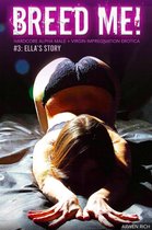 Breed Me! #3: Ella's Story (Hardcore Alpha Male + Virgin Impregnation Erotica)