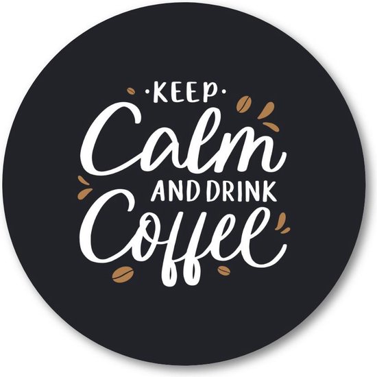 Keep calm and drink coffee - Quote - Citaat - Muurcirkel 30cm - Wandcirkel voor buiten - Aluminium Dibond - Besteposter - Tekstposters - Inspiratie